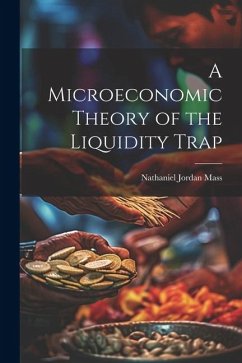 A Microeconomic Theory of the Liquidity Trap - Mass, Nathaniel Jordan