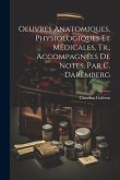 Oeuvres Anatomiques, Physiologiques Et Médicales, Tr., Accompagnées De Notes, Par C. Daremberg
