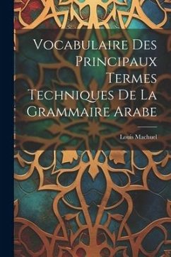 Vocabulaire Des Principaux Termes Techniques De La Grammaire Arabe - Machuel, Louis