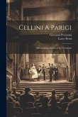 Cellini A Parigi: Melodramma Semiserio In 4 Giornate
