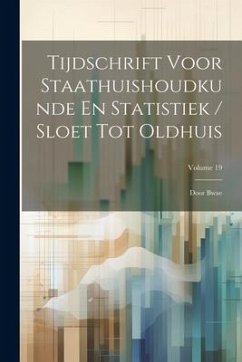 Tijdschrift Voor Staathuishoudkunde En Statistiek / Sloet Tot Oldhuis: Door Bwae; Volume 19 - Anonymous