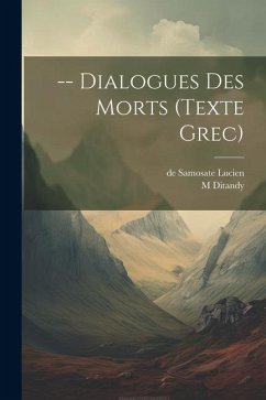 -- Dialogues Des Morts (texte Grec) - De Samosate, Lucien; M, Ditandy