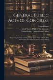 General Public Acts of Congress: Respecting the Sale and Disposition of the Public Lands, With Instructions Issued, From Time to Time, Part 1