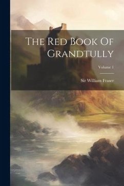 The Red Book Of Grandtully; Volume 1 - Fraser, William