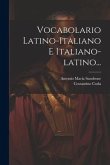 Vocabolario Latino-italiano E Italiano-latino...