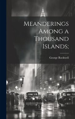 Meanderings Among a Thousand Islands; - Rockwell, George