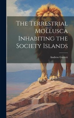 The Terrestrial Mollusca Inhabiting the Society Islands - Garrett, Andrew