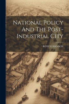 National Policy And The Post-Industrial City - Hanson, Royce