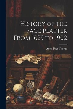 History of the Page Platter From 1629 to 1902 - Thorne, Adela Page