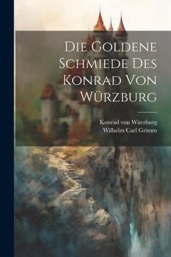 Die Goldene Schmiede Des Konrad Von Würzburg - Würzburg, Konrad von