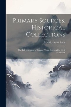 Primary Sources, Historical Collections: The Pali Literature of Burma, With a Foreword by T. S. Wentworth - Bode, Mabel Haynes