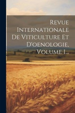 Revue Internationale De Viticulture Et D'oenologie, Volume 1... - Anonymous