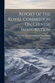 Report of the Royal Commission On Chinese Immigration: Report and Evidence