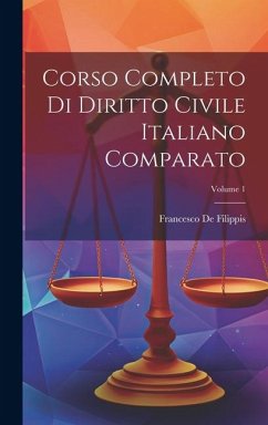 Corso Completo Di Diritto Civile Italiano Comparato; Volume 1 - De Filippis, Francesco