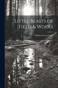 Little Beasts of Field & Wood; - Cram, William Everett