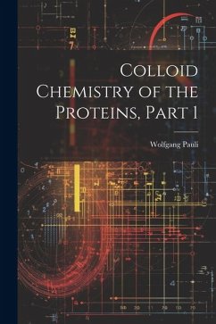 Colloid Chemistry of the Proteins, Part 1 - Pauli, Wolfgang