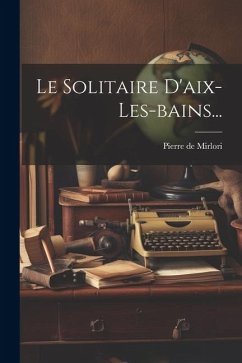 Le Solitaire D'aix-les-bains... - Mirlori, Pierre De