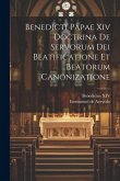 Benedicti Papae Xiv Doctrina De Servorum Dei Beatificatione Et Beatorum Canonizatione