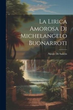 La Lirica Amorosa Di Michelangelo Buonarroti - De Sanctis, Natale