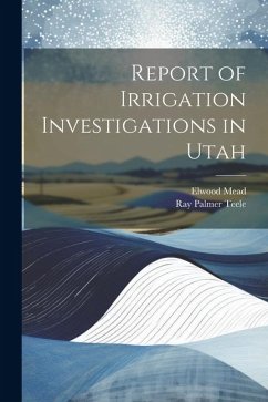 Report of Irrigation Investigations in Utah - Teele, Ray Palmer; Mead, Elwood