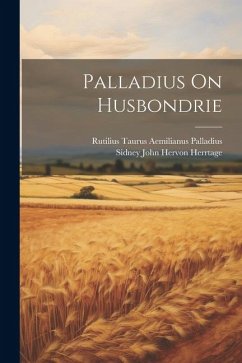 Palladius On Husbondrie - Palladius, Rutilius Taurus Aemilianus; Herrtage, Sidney John Hervon