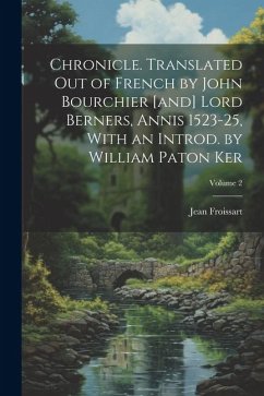 Chronicle. Translated out of French by John Bourchier [and] Lord Berners, Annis 1523-25, With an Introd. by William Paton Ker; Volume 2 - Froissart, Jean