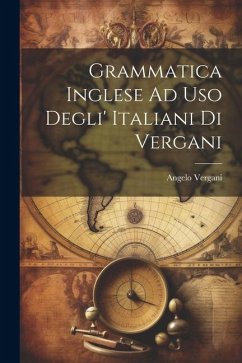 Grammatica Inglese Ad Uso Degli' Italiani Di Vergani - Vergani, Angelo