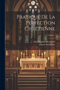 Pratique de la perfection chrétienne; Volume 1 - Rodríguez, Alfonso