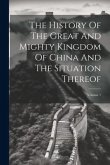 The History Of The Great And Mighty Kingdom Of China And The Situation Thereof; Volume 1