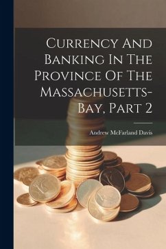 Currency And Banking In The Province Of The Massachusetts-bay, Part 2 - Davis, Andrew Mcfarland