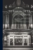 Le Baron De La Crasse: Comédie En Un Acte, En Vers...