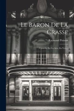 Le Baron De La Crasse: Comédie En Un Acte, En Vers... - Poisson, Raymond