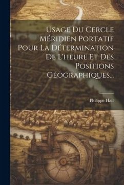 Usage Du Cercle Méridien Portatif Pour La Détermination De L'heure Et Des Positions Géographiques... - Hatt, Philippe