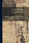 The Optical Dictionary: An Optical And Ophthalmological Glossary Of English Terms, Symbols, And Abbreviations, Together With The English Equiv