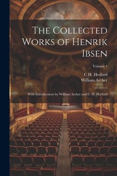 The Collected Works of Henrik Ibsen: With Introductions by William Archer and C. H. Herford; Volume 4 - Archer, William; Herford, C. H.