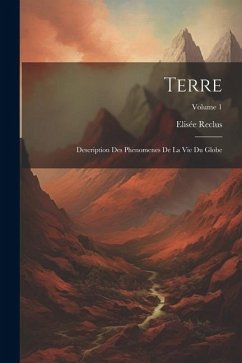 Terre: Description Des Phenomenes De La Vie Du Globe; Volume 1 - Reclus, Elisée