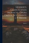 Sigeberti, Gemblacensis Monachi, Opera Omnia, Accurante J.-p. Migne