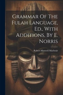 Grammar Of The Fulah Language, Ed., With Additions, By E. Norris - Macbrair, Robert Maxwell