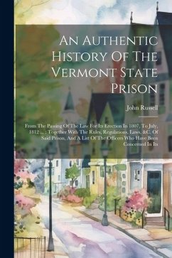 An Authentic History Of The Vermont State Prison - Russell, John