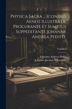 Physica Sacra ... Iconibus Aeneis Illustrata, Procurante Et Sumptus Suppeditante Johanne Andrea Pfeffel; Volume 2 - Scheuchzer, Johannes Jacobus
