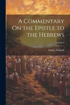 A Commentary On the Epistle to the Hebrews; Volume 2 - Tholuck, August