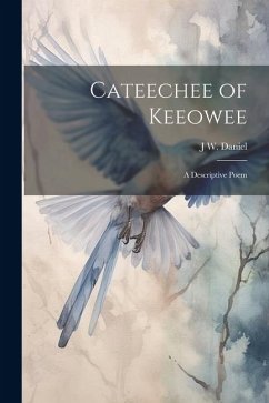 Cateechee of Keeowee: A Descriptive Poem - Daniel, J. W. B.