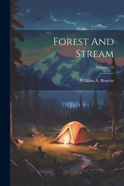 Forest And Stream; Volume 15 - Bruette, William A.