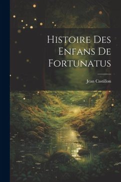 Histoire des enfans de Fortunatus - Castillon, Jean