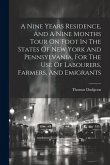 A Nine Years Residence, And A Nine Months Tour On Foot In The States Of New York And Pennsylvania, For The Use Of Labourers, Farmers, And Emigrants
