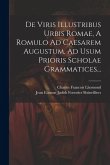 De Viris Illustribus Urbis Romae, A Romulo Ad Caesarem Augustum, Ad Usum Prioris Scholae Grammatices...