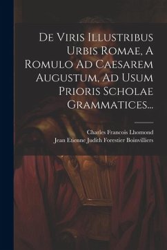 De Viris Illustribus Urbis Romae, A Romulo Ad Caesarem Augustum, Ad Usum Prioris Scholae Grammatices... - Lhomond, Charles Francois