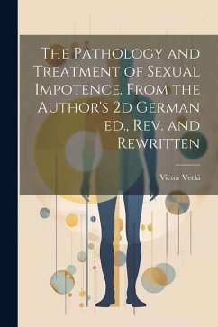 The Pathology and Treatment of Sexual Impotence. From the Author's 2d German ed., rev. and Rewritten - Vecki, Victor