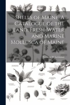 Shells of Maine. A Catalogue of the Land, Fresh-water and Marine Mollusca of Maine - Lermond, Norman W.