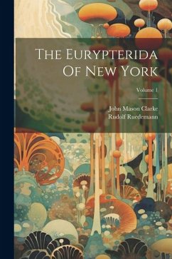 The Eurypterida Of New York; Volume 1 - Clarke, John Mason; Ruedemann, Rudolf